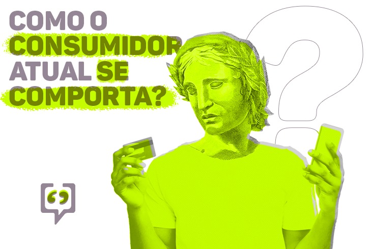 Como o consumidor atual se comporta?